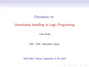 Discussion on  Uncertainty handling in Logic Programing  Lluis Godo  IIIA - CSIC, Barcelona, Spain