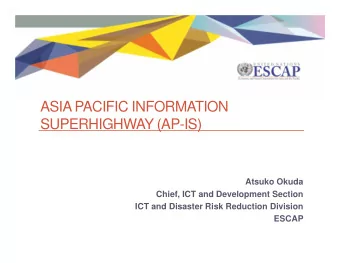 ASIA PACIFIC INFORMATION  SUPERHIGHWAY (AP-IS)  Atsuko Okuda  Chief, ICT and Development Section