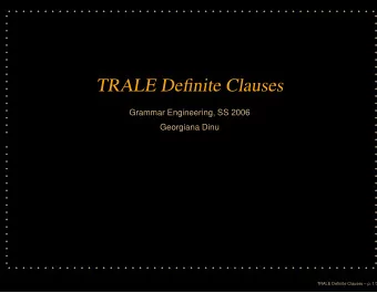 TRALE Definite Clauses  Grammar Engineering, SS 2006  Georgiana Dinu  TRALE Definite Clauses  p.