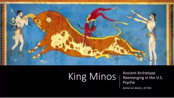 King Minos  Reemerging in the U.S.  Psyche  Katherine Bailes, JD PhD  Review the mythic