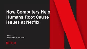 How Computers Help  Humans Root Cause  Issues at Netflix  SETH KATZ  QCON NEW YORK, 2018  Hello!