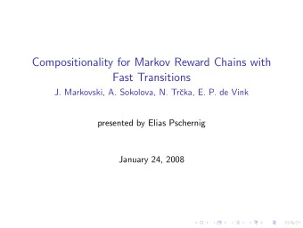 Compositionality for Markov Reward Chains with  Fast Transitions  J. Markovski, A. Sokolova, N.