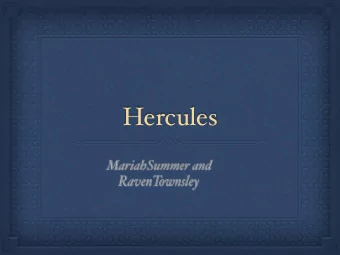 Hercules  MariahSummer and  RavenT  ownsley  Hercules  Hercules father was Zeus. He  told his son