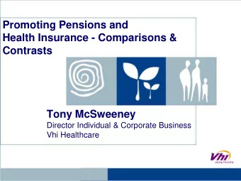 Promoting Pensions and  Health Insurance - Comparisons &amp;  Contrasts  Tony McSweeney  Director