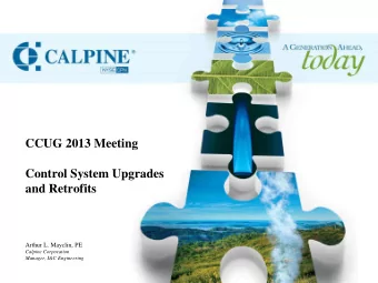 CCUG 2013 Meeting  Control System Upgrades  and Retrofits  Arthur L. Mayclin, PE Calpine
