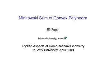 Minkowski Sum of Convex Polyhedra  Efi Fogel  Tel Aviv University, Israel  Applied Aspects of