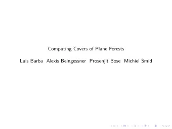 Computing Covers of Plane Forests  Luis Barba Alexis Beingessner Prosenjit Bose Michiel Smid