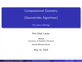 Computational Geometry  (Geometriske Algoritmer)  the pizza meeting  Kim Skak Larsen  IMADA