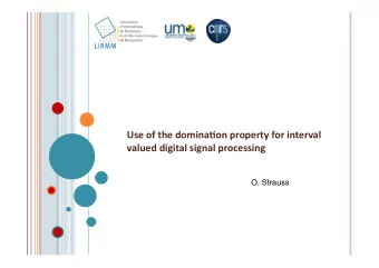 Use of the domina.on property for interval valued digital signal processing  O. Strauss W HAT IS