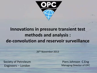 methods and analysis :  de-convolution and reservoir surveillance 26 th November 2013  Society of
