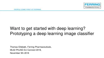 Prototyping a deep learning image classifier  Thomas Ellebk, Ferring Pharmaceuticals,  ML02 PhUSE