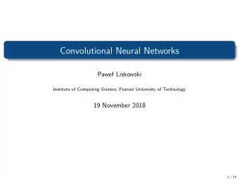 Convolutional Neural Networks  Pawe Liskowski  Institute of Computing Science, Pozna University