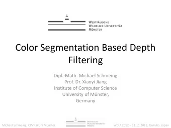 Color Segmentation Based Depth  Filtering  Dipl.-Math. Michael Schmeing  Prof. Dr. Xiaoyi Jiang
