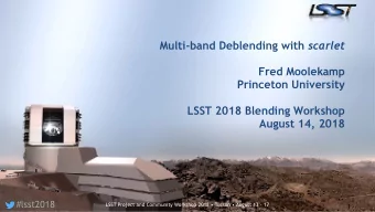Multi-band Deblending with scarlet  Fred Moolekamp  Princeton University  LSST