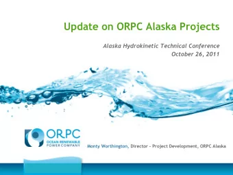 Update on ORPC Alaska Projects  Alaska Hydrokinetic Technical Conference  October 26, 2011 Monty