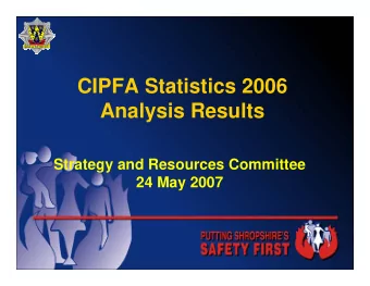 CIPFA Statistics 2006  Analysis Results  Strategy and Resources Committee  24 May 2007  Shropshire