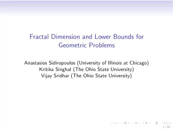 Fractal Dimension and Lower Bounds for  Geometric Problems  Anastasios Sidiropoulos (University of