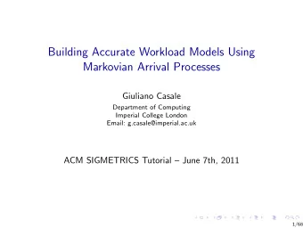 Building Accurate Workload Models Using  Markovian Arrival Processes  Giuliano Casale  Department