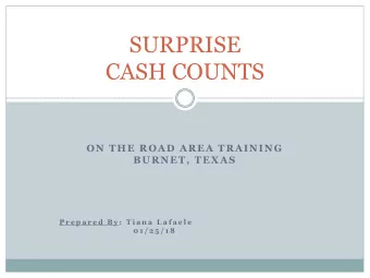 SURPRISE  CASH COUNTS  ON THE ROAD AREA TRAINING  BURNET, TEXAS  P r e p a r e d  B y :  T i a n a