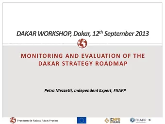 DAKAR WORKSHOP, Dakar, 12 th September 2013  MONITORING AND EVALUATION OF THE  DAKAR STRATEGY