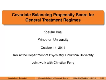 Covariate Balancing Propensity Score for  General Treatment Regimes  Kosuke Imai  Princeton