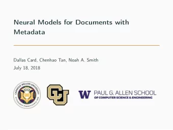Neural Models for Documents with  Metadata  Dallas Card, Chenhao Tan, Noah A. Smith  July 18, 2018