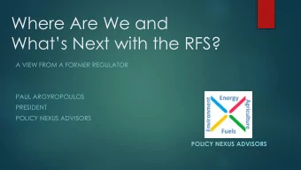 Where Are We and  Whats Next with the RFS?  A VIEW FROM A FORMER REGULATOR  PAUL ARGYROPOULOS
