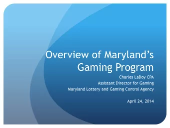 Gaming Program  Charles LaBoy CPA  Assistant Director for Gaming  Maryland Lottery and Gaming