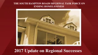 2017 Update on Regional Successes  1  SOUTH HAMPTON ROADS REGIONAL  TASK FORCE TO END HOMELESSNESS