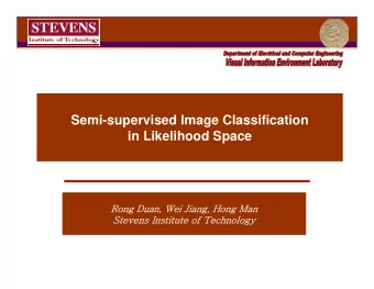 Semi-supervised Image Classification  in Likelihood Space  Rong Duan, Wei Jiang, Hong Man  Stevens