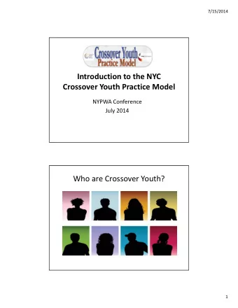 Introduction to the NYC Crossover Youth Practice Model NYPWA Conference July 2014 Who are Crossover