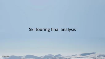 Ski touring final analysis  TEAM 13  Methodology:  1. Create a questionnaire  2. Collect data