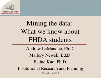 Mining the data:  What we know about  FHDA students  Andrew LaManque, Ph.D.  Mallory Newell, Ed.D.