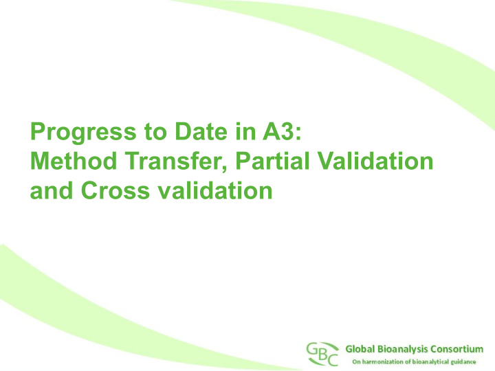 progress to date in a3 method transfer partial validation