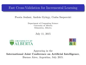 Fast Cross-Validation for Incremental Learning  Pooria Joulani, Andr  as Gy  orgy, Csaba
