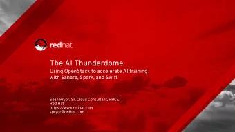 The AI Thunderdome  Using OpenStack to accelerate AI training  with Sahara, Spark, and Swift  Sean