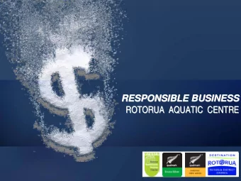 RESPONSIBLE BUSINESS  RESPONSIBLE BUSINESS  ROTORUA  AQUATIC  CENTRE  ROTORUA  AQUATIC  CENTRE