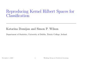 Reproducing Kernel Hilbert Spaces for  Classification  Katarina Domijan and Simon P. Wilson
