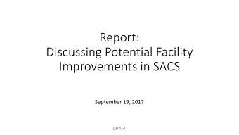 Report:  Discussing Potential Facility  Improvements in SACS  September 19, 2017  DRAFT  Outline