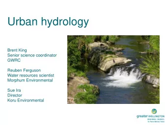 Urban hydrology  Brent King  Senior science coordinator  GWRC  Reuben Ferguson  Water resources