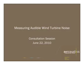 Measuring Audible Wind Turbine Noise  Measuring Audible Wind Turbine Noise  Consultation Session