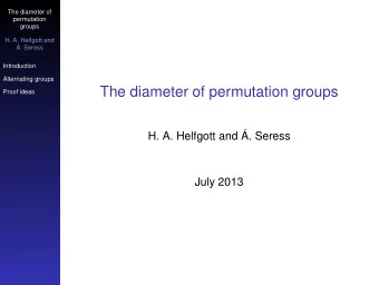 The diameter of permutation groups  Proof ideas  H. A. Helfgott and . Seress  July 2013  Cayley