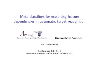 Meta-classifiers for exploiting feature  dependencies in automatic target recognition  Umamahesh