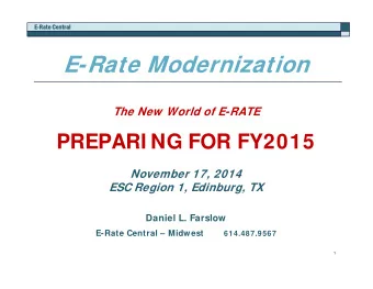 E-Rate Modernization  The New World of E-RATE  PREPARI NG FOR FY2015  November 17, 2014  ESC Region