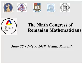 The Ninth Congress of  Romanian Mathematicians  June 28 - July 3, 2019, Galati, Romania  The Ninth