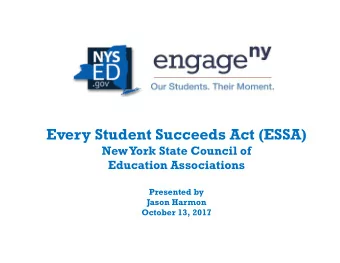 Every Student Succeeds Act (ESSA)  New York State Council of  Education Associations  Presented by