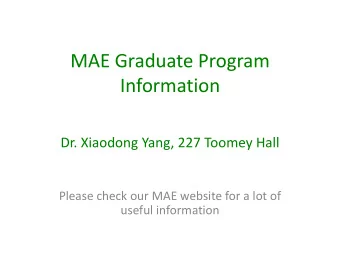 Information  Dr. Xiaodong Yang, 227 Toomey Hall  Please check our MAE website for a lot of  useful