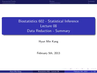 Data Reduction - Summary  Lecture 08  Biostatistics 602 - Statistical Inference  .  Summary  .  .