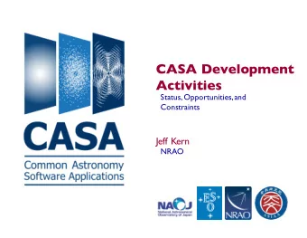 CASA Development  Activities  Status, Opportunities, and  Constraints  Jeff Kern  NRAO  CASA  CASA