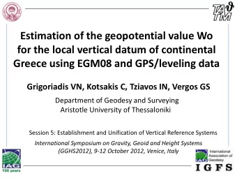 Greece using EGM08 and GPS/leveling data Grigoriadis VN, Kotsakis C, Tziavos IN, Vergos GS